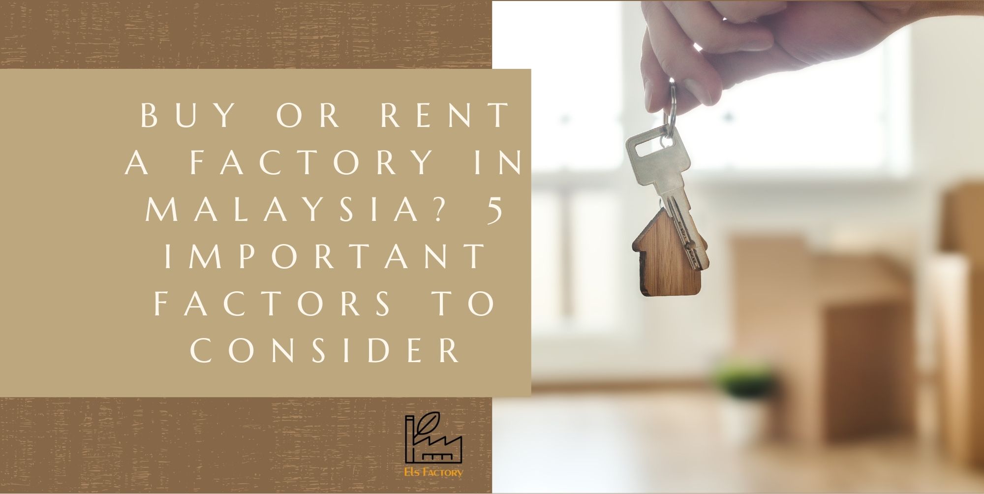 Buy Or Rent A Factory In Malaysia? 5 Important Factors To Consider